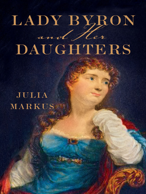 Title details for Lady Byron and Her Daughters by Julia Markus - Wait list